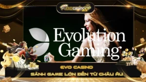 EVO casino sảnh game lớn đến từ Châu Âu