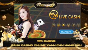 WM casino Sảnh casino online xanh chín uy tín hàng đầu