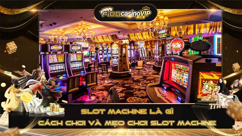 Slot machine là gì Cách chơi và mẹo chơi slot machine hiệu quả